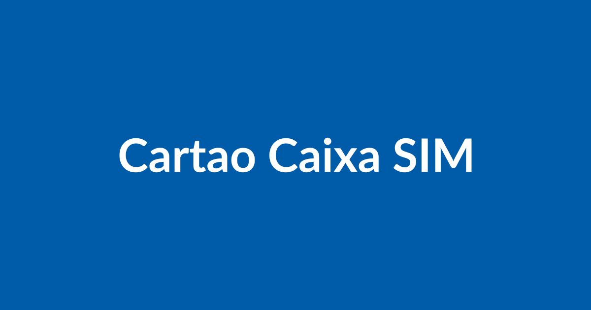 Cartão Caixa SIM: Análise Sincera e Opiniões