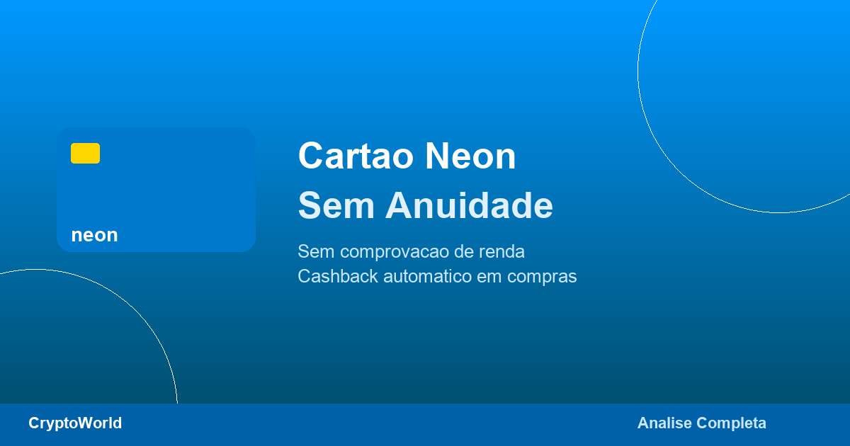 Cartão Neon: Sem Anuidade, Sem Comprovação de Renda e Cashback Automático
